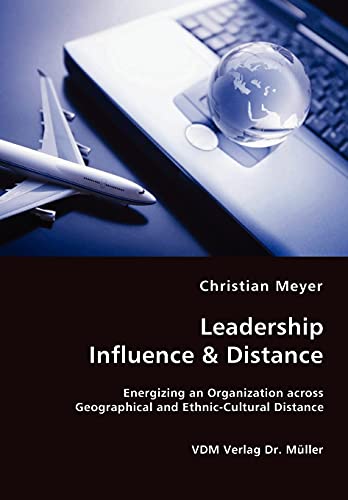Leadership Influence & Distance - Energizing an Organization across Geographical and Ethnic-Cultural Distance (9783836446112) by Meyer, Director Christian