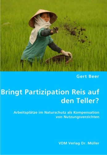 Bringt Partizipation Reis auf den Teller? Arbeitsplätze im Naturschutz als Kompensation von Nutzungsverzichten - Beer, Gert