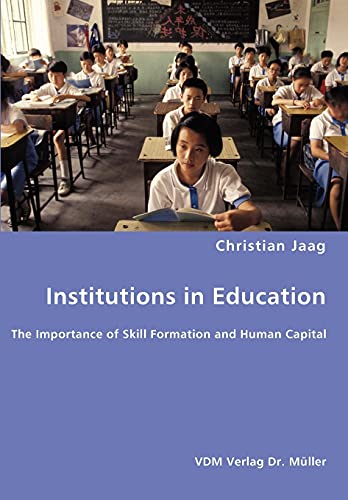 Institutions in Education- The Importance of Skill Formation and Human Capital - Christian Jaag