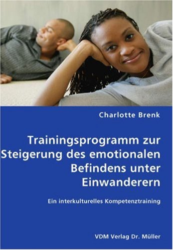 9783836447058: Trainingsprogramm zur Steigerung des emotionalen Befindens unter Einwanderern: Ein interkulturelles Kompetenztraining
