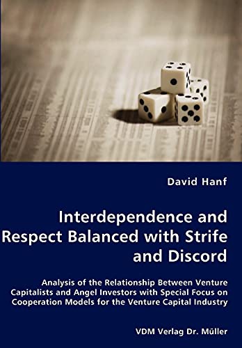 Beispielbild fr Interdependence and Respect Balanced with Strife and Discord- Analysis of the Relationship Between Venture Capitalists and Angel Investors with . Models for the Venture Capital Industry zum Verkauf von Lucky's Textbooks