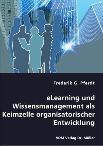 9783836452557: eLearning und Wissensmanagement als Keimzelle organisatorischer Entwicklung