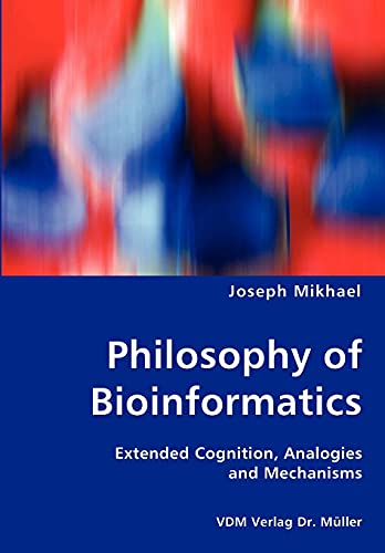 Stock image for Philosophy of Bioinformatics - Extended Cognition, Analogies and Mechanisms for sale by Lucky's Textbooks