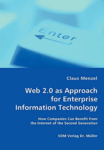 Stock image for Web 2.0 as Approach for Enterprise Information Technology - How Companies Can Benefit from the Internet of the Second Generation for sale by Chiron Media