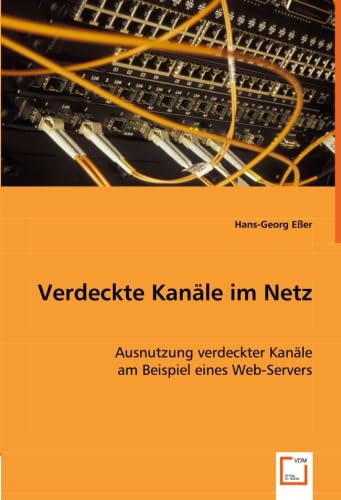 Stock image for Verdeckte Kanle im Netz : Ausnutzung verdeckter Kanle am Beispiel eines Web-Servers for sale by Buchpark