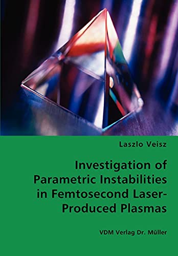 Stock image for Investigation of Parametric Instabilities in Femtosecond Laser-Produced Plasmas for sale by Chiron Media