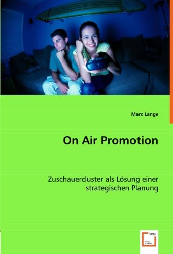On Air Promotion: Zuschauercluster als LÃ¶sung einer strategischen Planung (German Edition) (9783836456760) by Lange, Marc