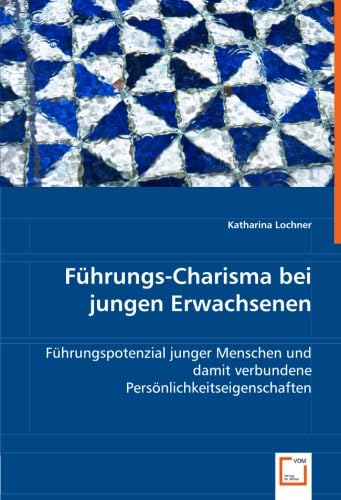 9783836456845: Fhrungs-Charisma bei jungen Erwachsenen: Fhrungspotenzial junger Menschen und damit verbundene Persnlichkeitseigenschaften