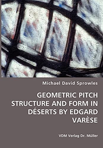 Stock image for GEOMETRIC PITCH STRUCTURE AND FORM IN DESERTS BY EDGARD VARESE for sale by Chiron Media