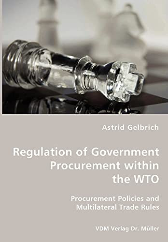 Stock image for Regulation of Government Procurement within the WTO - Procurement Policies and Multilateral Trade Rules for sale by Chiron Media