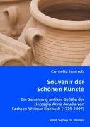 Souvenir der Schönen Künste. Die Sammlung antiker Gefässe der Herzogin Anna Amalia von Sachsen-Weimar-Eisenach (1739-1807) - Irmisch, Cornelia