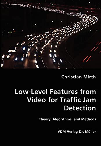 Imagen de archivo de Low-Level Features from Video for Traffic Jam Detection: Theory, Algorithms and Methods a la venta por Lucky's Textbooks