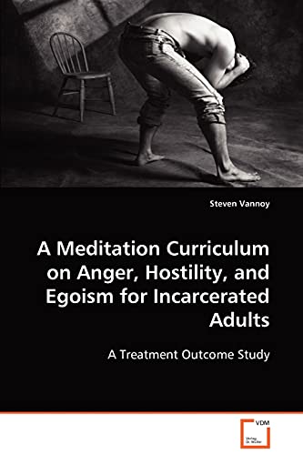 Stock image for A Meditation Curriculum on Anger, Hostility, and Egoism for Incarcerated Adults: A Treatment Outcome Study for sale by Lucky's Textbooks