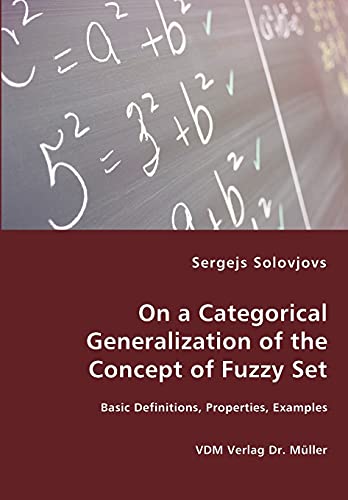 Stock image for On a Categorical Generalization of the Concept of Fuzzy Set - Basic Definitions, Properties, Examples for sale by Chiron Media