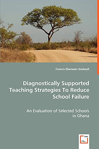 Stock image for Diagnostically Supported Teaching Strategies To Reduce School Failure: An Evaluation of Selected Schools in Ghana for sale by Lucky's Textbooks
