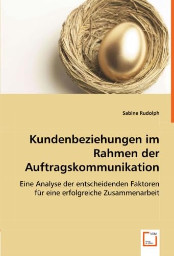 Stock image for Kundenbeziehungen im Rahmen der Auftragskommunikation: Eine Analyse der entscheidenden Faktoren fr eine erfolgreiche Zusammenarbeit for sale by medimops