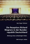 9783836462273: Die Rezeption Richard Wagners in der Bundesrepublik Deutschland: Rettung eines schwierigen Erbes