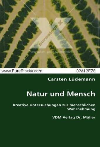 9783836462556: Natur und Mensch: Kreative Untersuchungen zur menschlichen Wahrnehmung