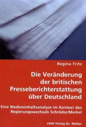 9783836462563: Die Vernderung der britischen Presseberichterstattung ber Deutschland: Eine Medieninhaltsanalyse im Kontext des Regierungswechsels Schrder/Merkel