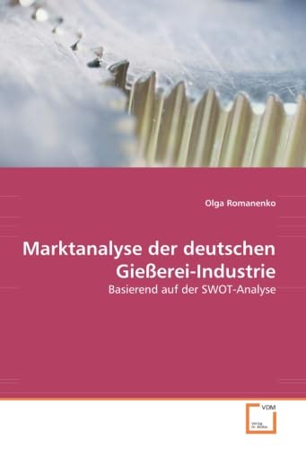 Stock image for Marktanalyse Der Deutschen Gieerei-Industrie: Basierend Auf Der Swot- Analyse for sale by Revaluation Books