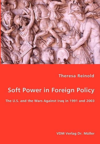 Stock image for Soft Power in Foreign Policy - The U.S. and the Wars Against Iraq in 1991 and 2003 for sale by Chiron Media