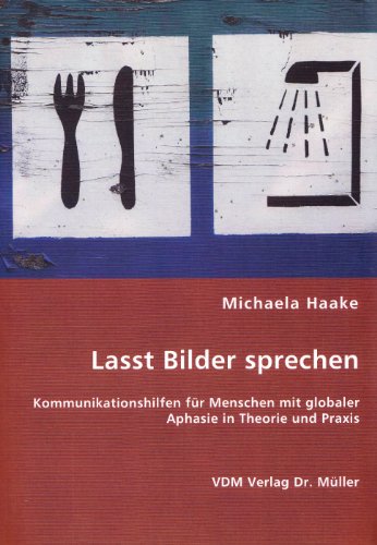 9783836464222: Lasst Bilder sprechen: Kommunikationshilfen fr Menschen mit globaler Aphasie in Theorie und Praxis