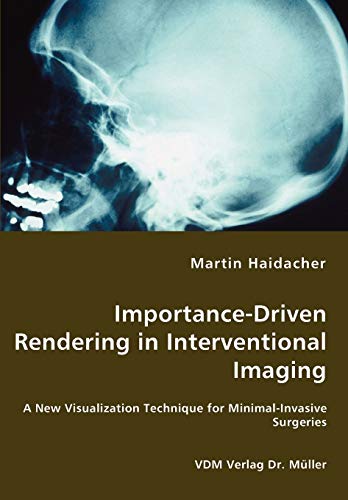 Stock image for Importance-Driven Rendering in Interventional Imaging - A New Visualization Technique for Minimal-Invasive Surgeries for sale by Chiron Media