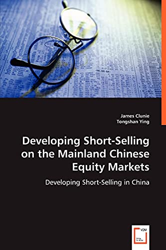 Stock image for Developing Short-Selling on the Mainland Chinese Equity Markets: Developing Short-Selling in China for sale by Lucky's Textbooks