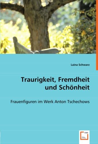 9783836469012: Traurigkeit, Fremdheit und Schnheit: Frauenfiguren im Werk Anton Tschechows (German Edition)