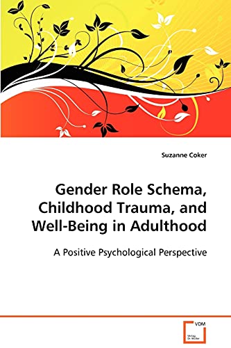 Gender Role Schema, Childhood Trauma, and Well-Being in Adulthood (9783836471879) by Coker, Suzanne