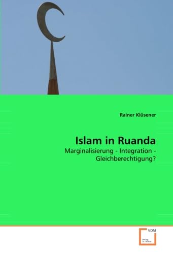 Imagen de archivo de Islam In Ruanda: Marginalisierung - Integration - Gleichberechtigung? a la venta por Revaluation Books