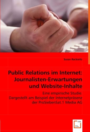 Stock image for Public Relations Im Internet: Journalisten-Erwartungen Und Website-Inhalte: Eine Empirische Studie. Dargestellt Am Beispiel Der Internetprsenz Der Prosiebensat.1 Media Ag for sale by Revaluation Books