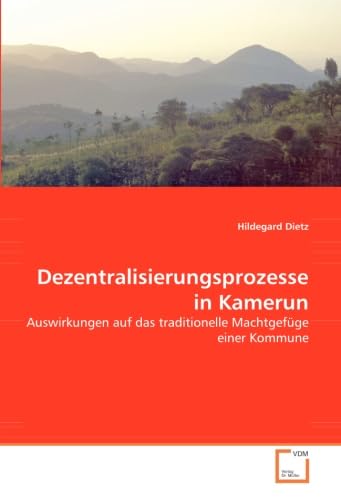 Imagen de archivo de Dezentralisierungsprozesse In Kamerun: Auswirkungen Auf Das Traditionelle Machtgefge Einer Kommune a la venta por Revaluation Books