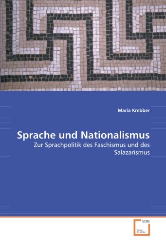 Sprache Und Nationalismus: Zur Sprachpolitik Des Faschismus Und Des Salazarismus - Krebber, Maria; Krebber, Maria