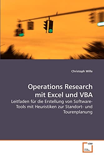 Operations Research mit Excel und VBA: Leitfaden fÃ¼r die Erstellung von Software-Tools mit Heuristiken zur Standort- und Tourenplanung (German Edition) (9783836473347) by Wille, Christoph