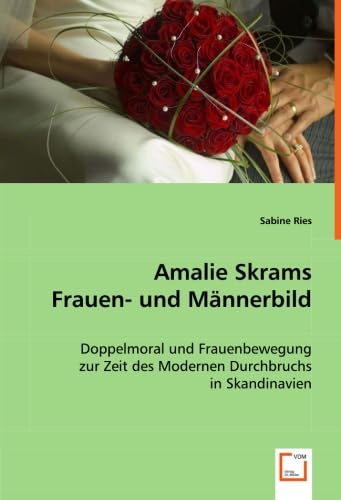Beispielbild fr Amalie Skrams Frauen- und Mnnerbild: Doppelmoral und Frauenbewegung zur Zeit des Modernen Durchbruchs in Skandinavien zum Verkauf von medimops