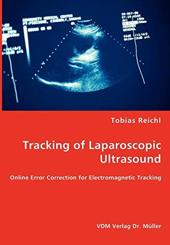 Tracking of Laparoscopic Ultrasound - Online Error Correction for Electromagnetic Tracking - Reichl, Tobias