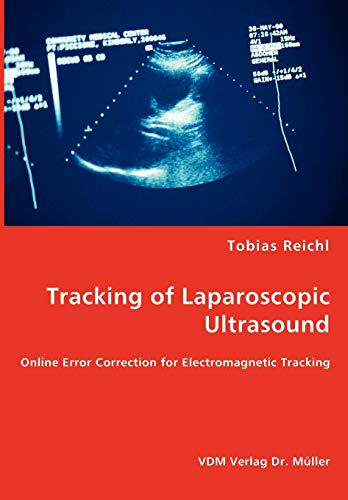 Stock image for Tracking of Laparoscopic Ultrasound - Online Error Correction for Electromagnetic Tracking for sale by Chiron Media