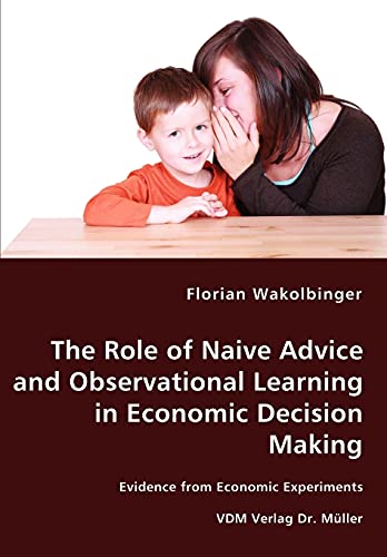 9783836473583: The Role of Naive Advice and Observational Learning in Economic Decision Making - Evidence from Economic Experiments