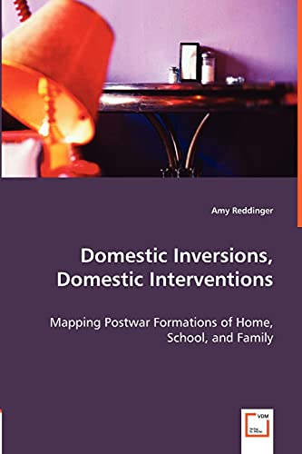 Domestic Inversions, Domestic Interventions: Mapping Postwar Formations of Home, School, and Family [Soft Cover ] - Reddinger, Amy