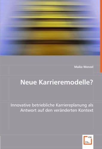 9783836473828: Neue Karrieremodelle?: Innovative betriebliche Karriereplanung als Antwort auf den vernderten Kontext (German Edition)
