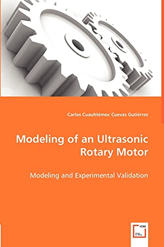 Imagen de archivo de Modeling of an Ultrasonic Rotary Motor Modeling and Experimental Validation a la venta por PBShop.store US