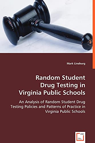 9783836474689: Random Student Drug Testing in Virginia Public Schools: An Analysis of Random Student Drug Testing Policies and Patterns of Practice in Virginia Public Schools