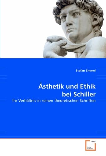 9783836475198: sthetik und Ethik bei Schiller: Ihr Verhltnis in seinen theoretischen Schriften