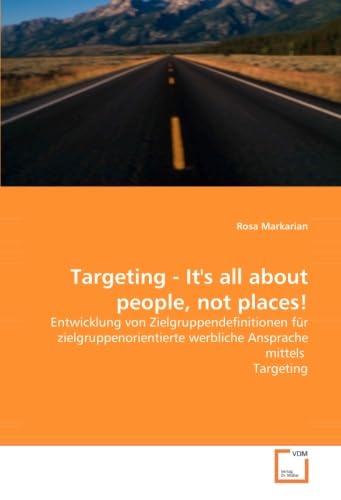 Stock image for Targeting - It's all about people, not places!: Entwicklung von Zielgruppendefinitionen fr zielgruppenorientierte werbliche Ansprache mittels Targeting for sale by medimops