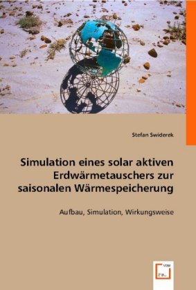 Beispielbild fr Simulation eines solar aktiven Erdwrmetauschers zur saisonalen Wrmespeicherung: Aufbau, Simulation, Wirkungsweise zum Verkauf von medimops