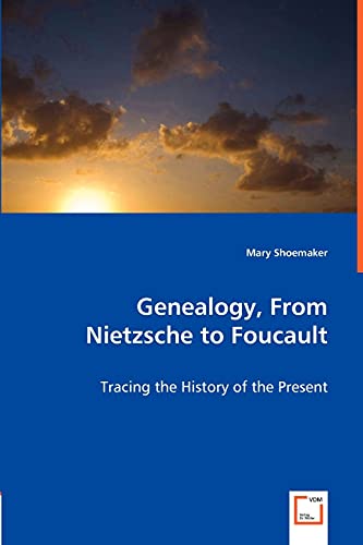 Beispielbild fr Genealogy, From Nietzsche to Foucault: Tracing the History of the Present zum Verkauf von Lucky's Textbooks