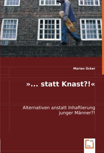 Stock image for Statt Knast?!: Alternativen Anstatt Inhaftierung Junger Mnner for sale by Revaluation Books