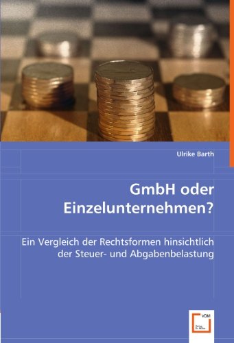 9783836480666: GmbH oder Einzelunternehmen?: Ein Vergleich der Rechtsformen hinsichtlich der Steuer- und Abgabenbelastung