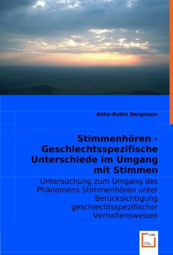 9783836482745: Stimmenhren - Geschlechtsspezifische Unterschiede im Umgang mit Stimmen: Untersuchung zum Umgang des Phnomens Stimmenhren unter Bercksichtigung geschlechtsspezifischer Verhaltensweisen